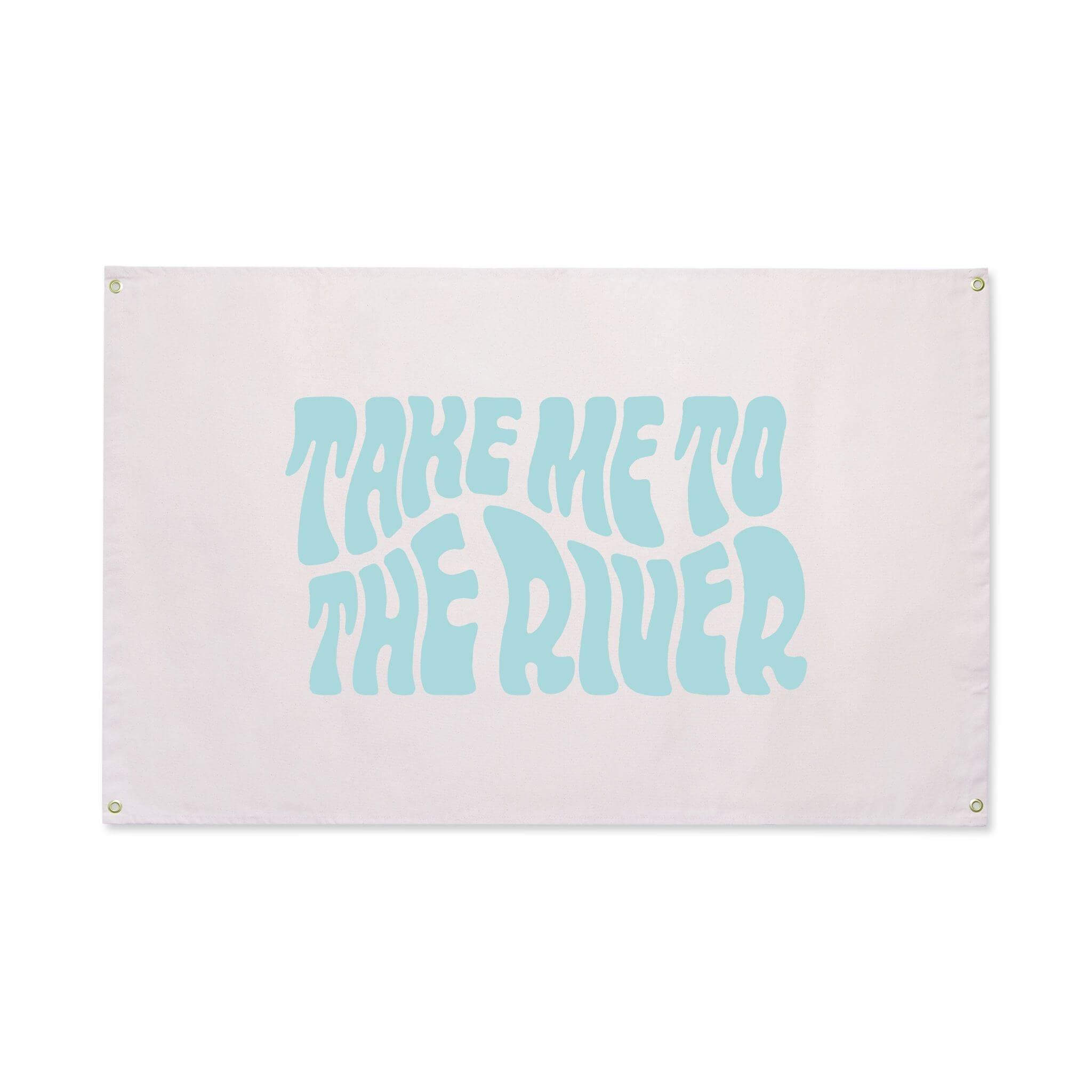 Take Me To The River Canvas Flag