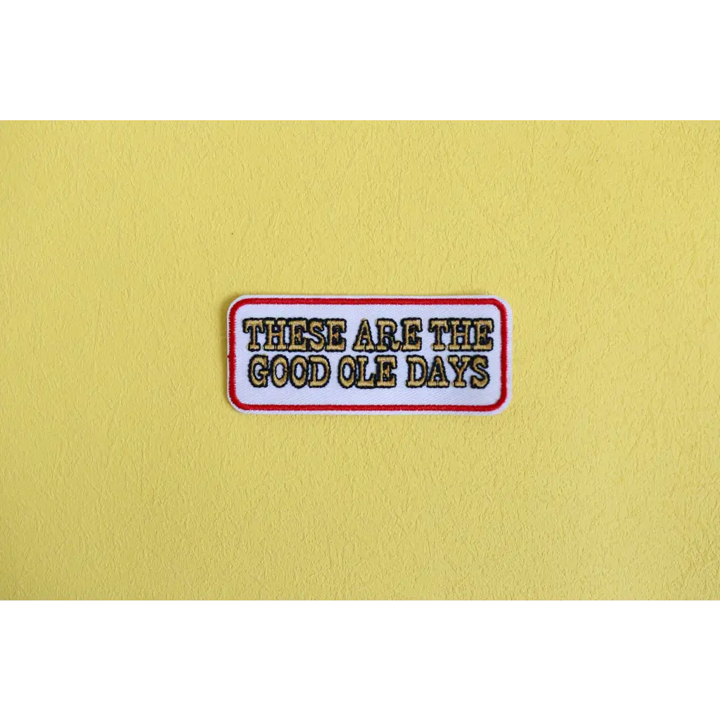 These Are the Good Ole Days Iron-on Patch
