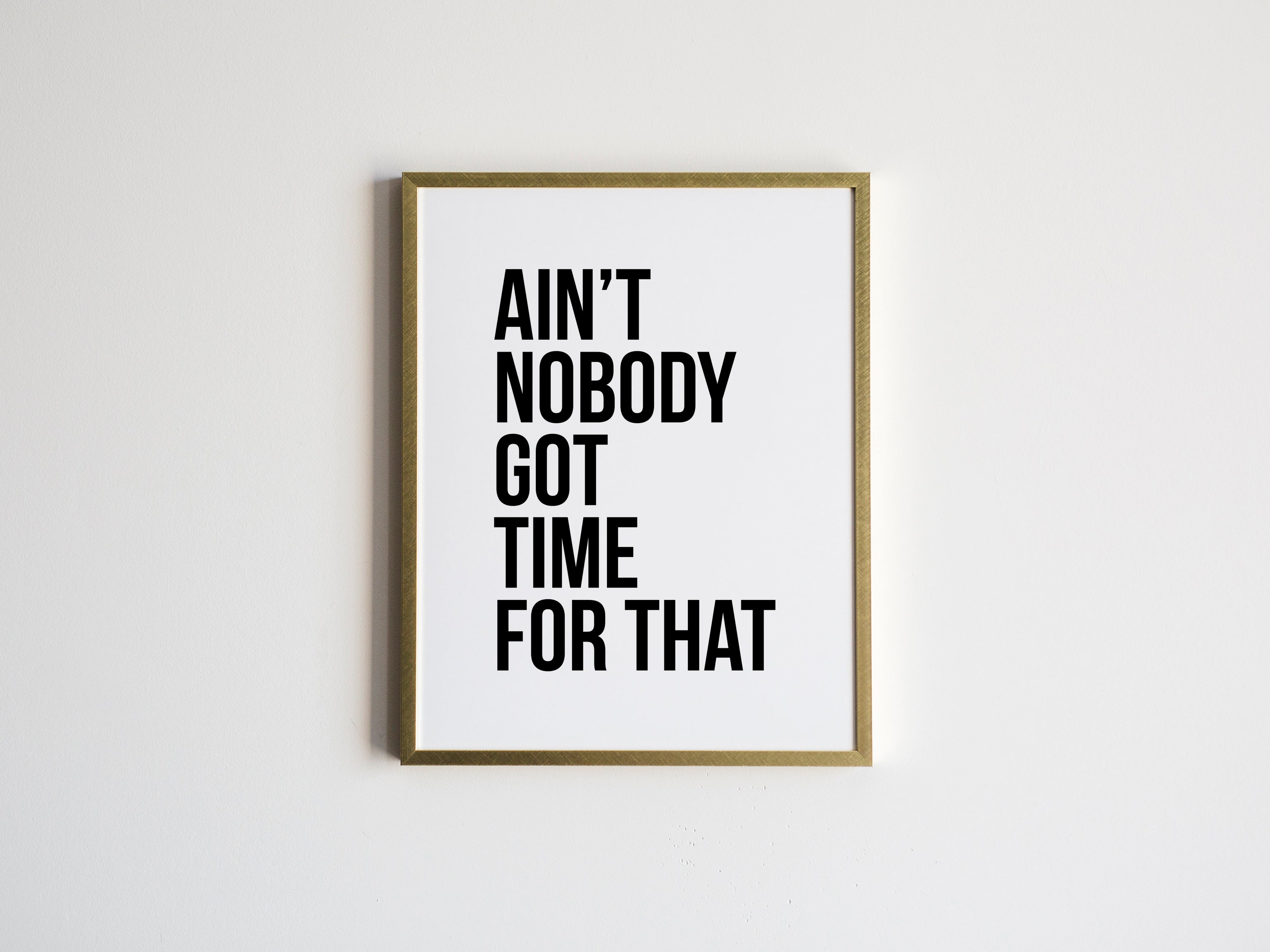 Ain't Nobody Got Time For That Print