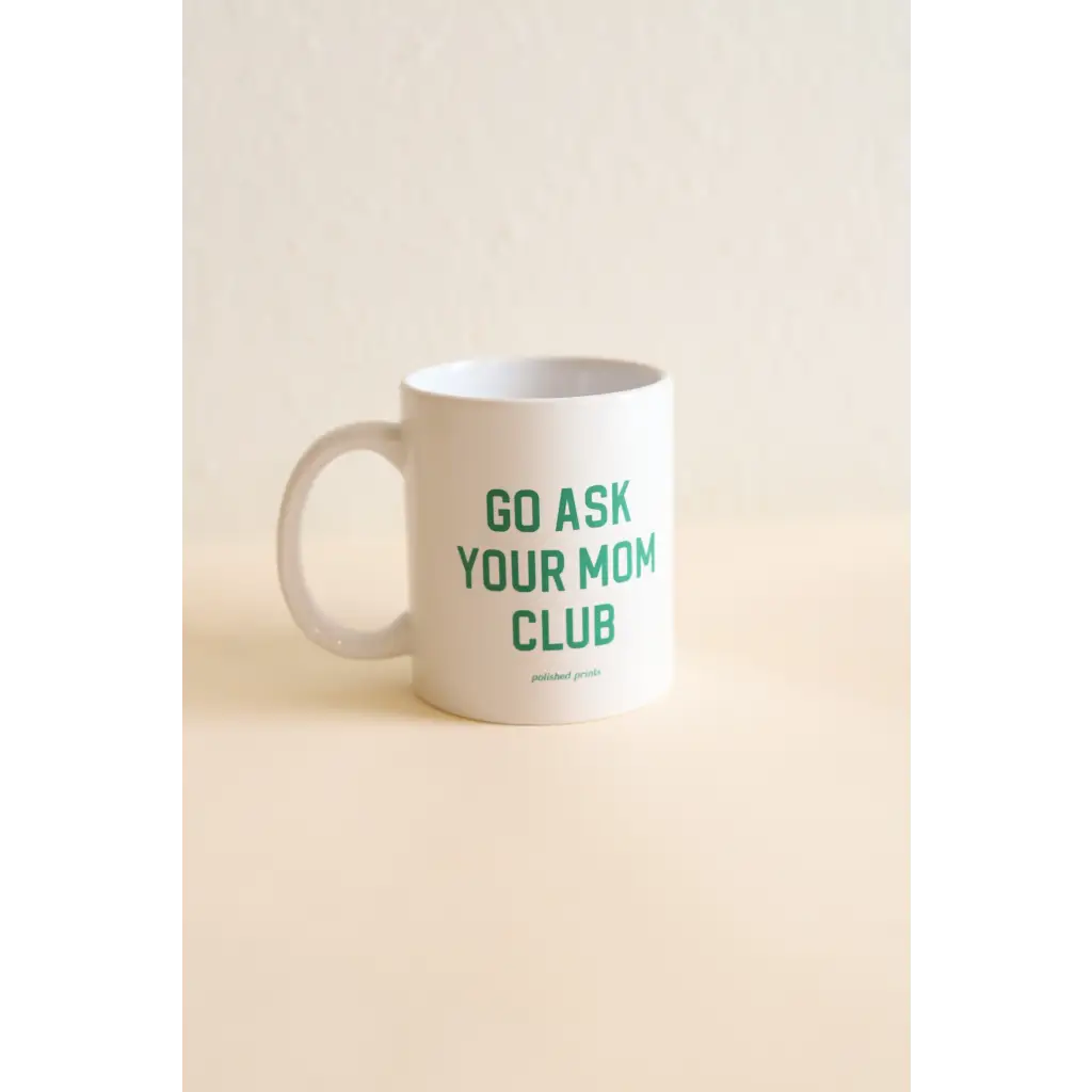 Go Ask Your Mom Club Mug | IMPERFECT