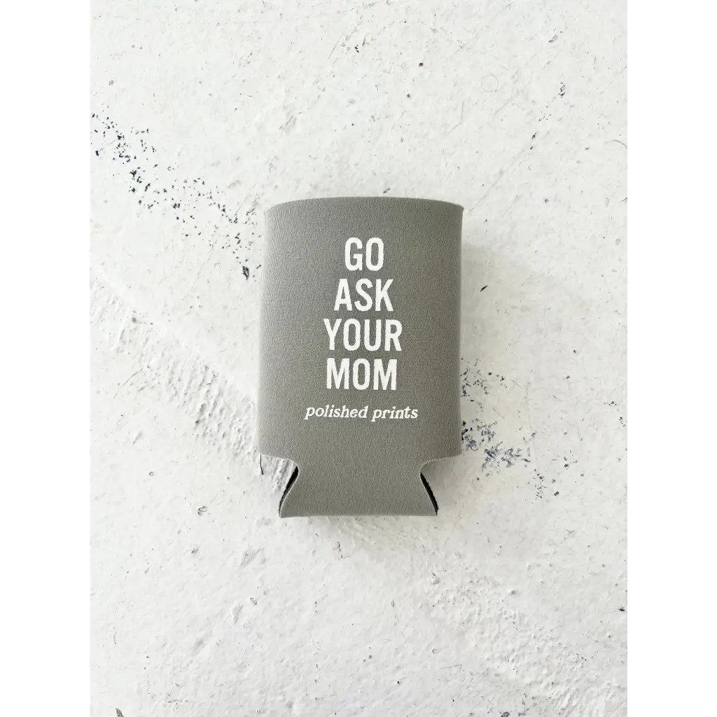 Go Ask Your Mom Regular Can Koozie