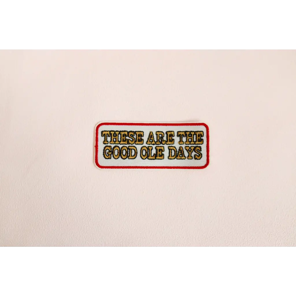 These Are the Good Ole Days Iron-on Patch