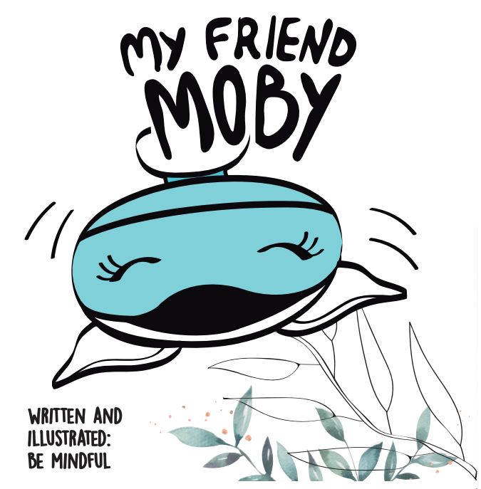 My Friend Moby Children's Book Be Mindful   